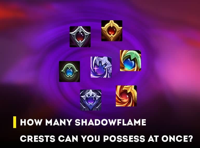 How Many Shadowflame Crests Can You Possess At Once